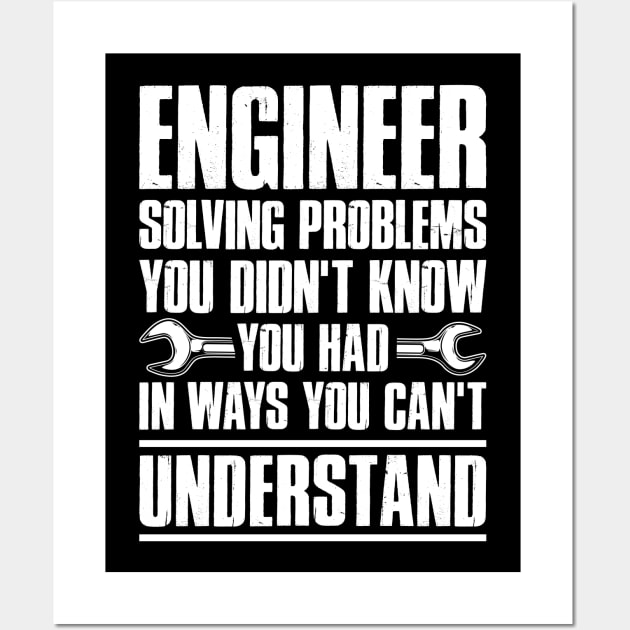 Gift Tee Engineer Solving Problems You Didn't Know You Had Wall Art by celeryprint